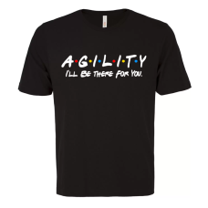 Agility "I'll be there for you"  Unisex Tees